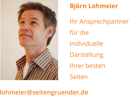 Björn Lohmeier   Ihr Ansprechpartner für die individuelle  Darstellung Ihrer besten  Seiten   lohmeier@seitengruender.de